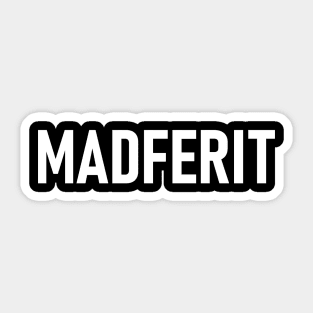 "MADFERIT" Mancunian, Manchester Dialect, Mad Fer It Sticker